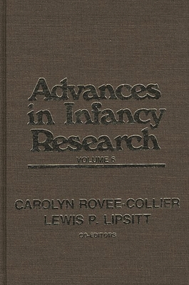 Advances in Infancy Research, Volume 6 - Hayne, Harlene, and Lipsitt, Lewis Paeff (Editor)