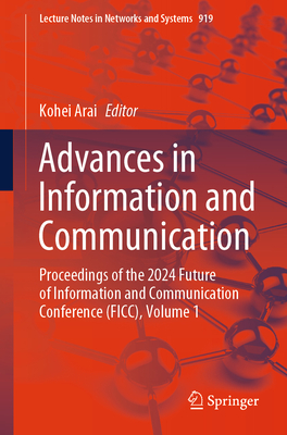Advances in Information and Communication: Proceedings of the 2024 Future of Information and Communication Conference (FICC), Volume 1 - Arai, Kohei (Editor)