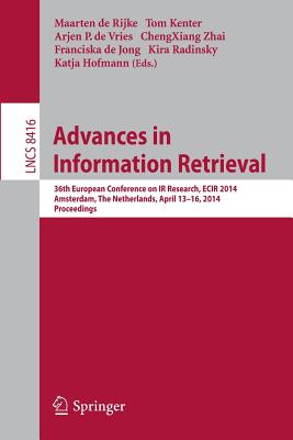 Advances in Information Retrieval: 36th European Conference on IR Research, ECIR 2014, Amsterdam, The Netherlands, April 13-16, 2014, Proceedings - de Rijke, Maarten (Editor), and Kenter, Tom (Editor), and de Vries, Arjen P. (Editor)