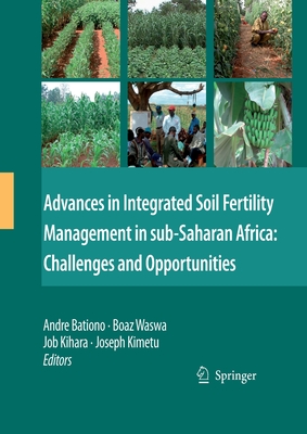 Advances in Integrated Soil Fertility Management in Sub-Saharan Africa: Challenges and Opportunities - Bationo, Andre (Editor), and Waswa, Boaz (Editor), and Kihara, Job (Editor)