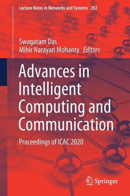 Advances in Intelligent Computing and Communication: Proceedings of Icac 2020 - Das, Swagatam (Editor), and Mohanty, Mihir Narayan (Editor)