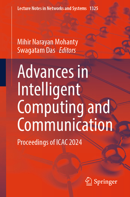 Advances in Intelligent Computing and Communication: Proceedings of ICAC 2024 - Mohanty, Mihir Narayan (Editor), and Das, Swagatam (Editor)