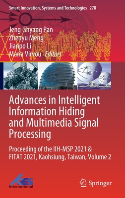 Advances in Intelligent Information Hiding and Multimedia Signal Processing: Proceeding of the IIH-MSP 2021 & FITAT 2021, Kaohsiung, Taiwan, Volume 2 - Pan, Jeng-Shyang (Editor), and Meng, Zhenyu (Editor), and Li, Jianpo (Editor)