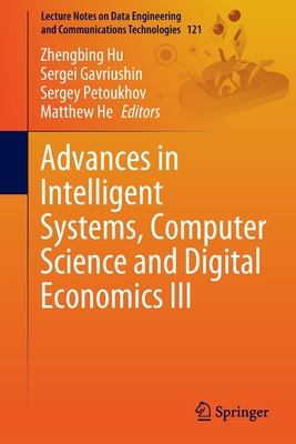 Advances in Intelligent Systems, Computer Science and Digital Economics III - Hu, Zhengbing (Editor), and Gavriushin, Sergei (Editor), and Petoukhov, Sergey (Editor)