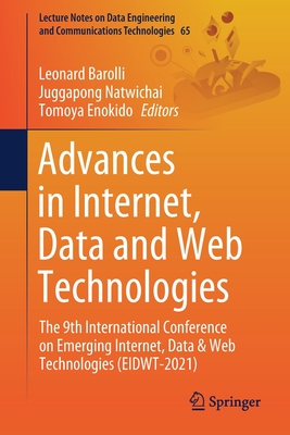 Advances in Internet, Data and Web Technologies: The 9th International Conference on Emerging Internet, Data & Web Technologies (Eidwt-2021) - Barolli, Leonard (Editor), and Natwichai, Juggapong (Editor), and Enokido, Tomoya (Editor)