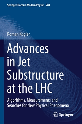 Advances in Jet Substructure at the LHC: Algorithms, Measurements and Searches for New Physical Phenomena - Kogler, Roman