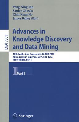 Advances in Knowledge Discovery and Data Mining: 16th Pacific-Asia Conference, PAKDD 2012, Kuala Lumpur, Malaysia, May 29-June1, 2012, Proceedings, Part I - Tan, Pang-Ning (Editor), and Chawla, Sanjay (Editor), and Ho, Chin Kuan (Editor)