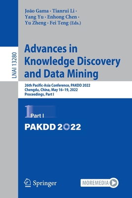 Advances in Knowledge Discovery and Data Mining: 26th Pacific-Asia Conference, PAKDD 2022, Chengdu, China, May 16-19, 2022, Proceedings, Part I - Gama, Joo (Editor), and Li, Tianrui (Editor), and Yu, Yang (Editor)