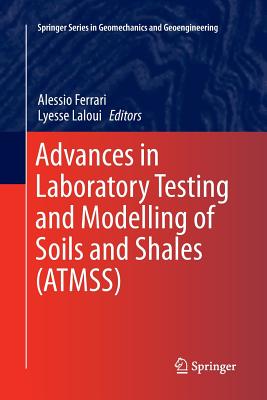 Advances in Laboratory Testing and Modelling of Soils and Shales (Atmss) - Ferrari, Alessio (Editor), and Laloui, Lyesse (Editor)