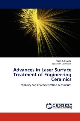 Advances in Laser Surface Treatment of Engineering Ceramics - Shukla, Pratik P, and Lawrence, Jonathan