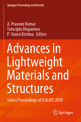 Advances in Lightweight Materials and Structures: Select Proceedings of ICALMS 2020 - Praveen Kumar, A. (Editor), and Dirgantara, Tatacipta (Editor), and Krishna, P. Vamsi (Editor)