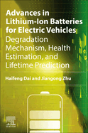 Advances in Lithium-Ion Batteries for Electric Vehicles: Degradation Mechanism, Health Estimation, and Lifetime Prediction