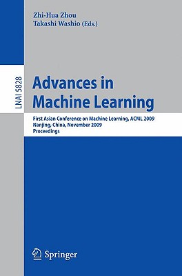Advances in Machine Learning - Zhou, Zhi-Hua, PhD (Editor), and Washio, Takashi (Editor)