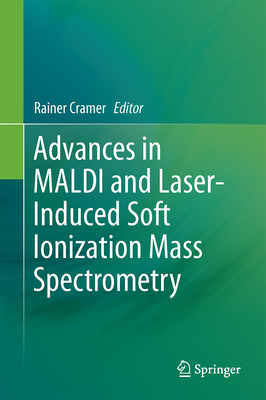 Advances in Maldi and Laser-Induced Soft Ionization Mass Spectrometry - Cramer, Rainer (Editor)