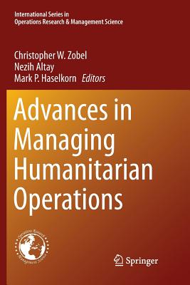Advances in Managing Humanitarian Operations - Zobel, Christopher W (Editor), and Altay, Nezih (Editor), and Haselkorn, Mark P (Editor)