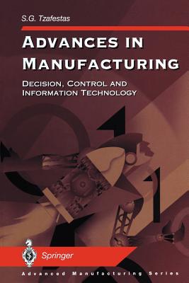 Advances in Manufacturing: Decision, Control and Information Technology - Tzafestas, Spyros G (Editor)
