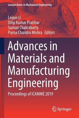 Advances in Materials and Manufacturing Engineering: Proceedings of Icamme 2019 - Li, Leijun (Editor), and Pratihar, Dilip Kumar (Editor), and Chakrabarty, Suman (Editor)