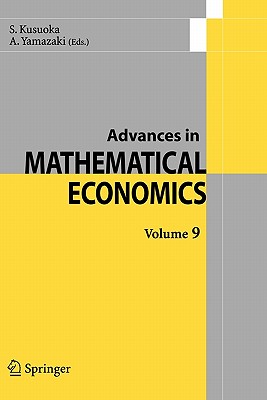 Advances in Mathematical Economics  Volume  9 - Kusuoka, S. (Editor), and Yamazaki, A. (Editor)