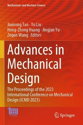 Advances in Mechanical Design: The Proceedings of the 2023 International Conference on Mechanical Design (ICMD 2023) - Tan, Jianrong (Editor), and Liu, Yu (Editor), and Huang, Hong-Zhong (Editor)
