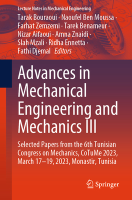 Advances in Mechanical Engineering and Mechanics III: Selected Papers from the 6th Tunisian Congress on Mechanics, CoTuMe 2023, March 17-19, 2023, Monastir, Tunisia - Bouraoui, Tarak (Editor), and Ben Moussa, Naoufel (Editor), and Zemzemi, Farhat (Editor)