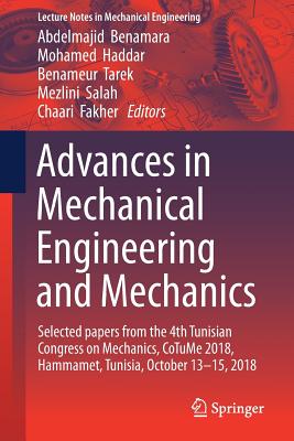 Advances in Mechanical Engineering and Mechanics: Selected Papers from the 4th Tunisian Congress on Mechanics, Cotume 2018, Hammamet, Tunisia, October 13-15, 2018 - Benamara, Abdelmejid (Editor), and Haddar, Mohamed (Editor), and Tarek, Benameur (Editor)