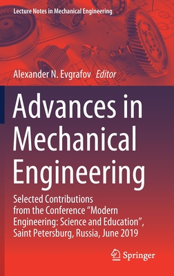 Advances in Mechanical Engineering: Selected Contributions from the Conference "Modern Engineering: Science and Education", Saint Petersburg, Russia, June 2019 - Evgrafov, Alexander N (Editor)