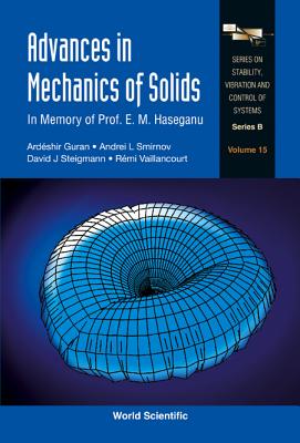 Advances in Mechanics of Solids: In Memory of Prof E M Haseganu - Guran, Ardeshir (Editor), and Smirnov, Andrei L (Editor), and Steigmann, David J (Editor)