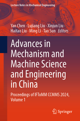 Advances in Mechanism and Machine Science and Engineering in China: Proceedings of IFToMM CCMMS 2024, Volume 1 - Chen, Yan (Editor), and Liu, Lujiang (Editor), and Liu, Xinjun (Editor)