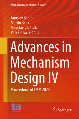 Advances in Mechanism Design IV: Proceedings of TMM 2024 - Beran, Jaroslav (Editor), and Blek, Martin (Editor), and Vclavk, Miroslav (Editor)