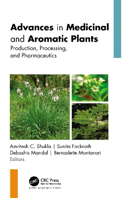 Advances in Medicinal and Aromatic Plants: Production, Processing, and Pharmaceutics, 2-Volume Set - Shukla, Amritesh C (Editor), and Facknath, Sunita (Editor), and Mandal, Debashis (Editor)