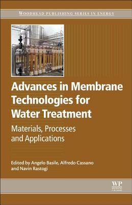 Advances in Membrane Technologies for Water Treatment: Materials, Processes and Applications - Basile, Angelo (Editor), and Cassano, Alfredo (Editor), and Rastogi, Navin Kumar, M.B.A., Ph.D (Editor)