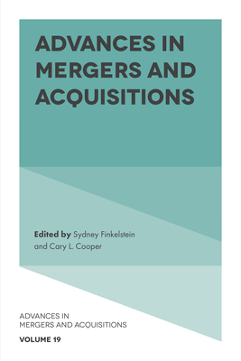 Advances in Mergers and Acquisitions - Finkelstein, Sydney (Editor), and Cooper, Cary L, Sir (Editor)