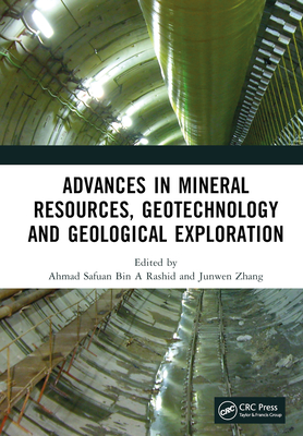 Advances in Mineral Resources, Geotechnology and Geological Exploration: Proceedings of the 7th International Conference on Mineral Resources, Geotechnology and Geological Exploration (MRGGE 2022), Xining, China, 18-20 March, 2022 - Rashid, Ahmad Safuan Bin a (Editor), and Zhang, Junwen (Editor)