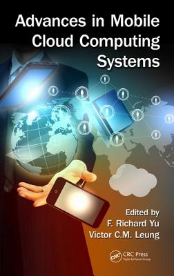 Advances in Mobile Cloud Computing Systems - Yu, F. Richard (Editor), and Leung, Victor (Editor)