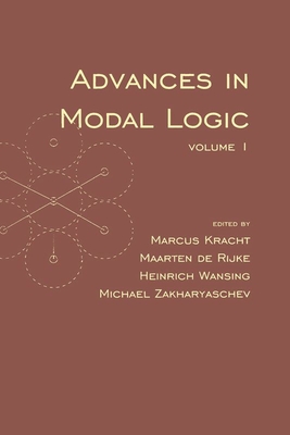 Advances in Modal Logic: Volume 1 - Kracht, Marcus (Editor), and Rijke, Maarten de (Editor), and Wansing, Heinrich (Editor)