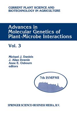 Advances in Molecular Genetics of Plant-Microbe Interactions: Vol. 3 Proceedings of the 7th International Symposium on Molecular Plant-Microbe Interactions, Edinburgh, U.K., June 1994 - Daniels, Michael J (Editor), and Downie, J Allan (Editor), and Osbourn, Anne E (Editor)