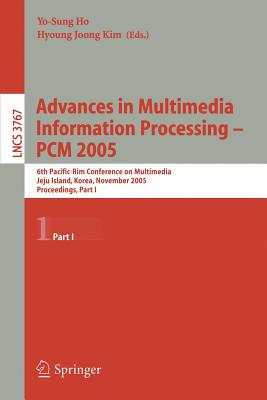 Advances in Multimedia Information Processing - Pcm 2005: 6th Pacific Rim Conference on Multimedia, Jeju Island, Korea, November 11-13, 2005, Proceedings, Part I - Ho, Yo-Sung (Editor), and Kim, Hyoung Joong (Editor)