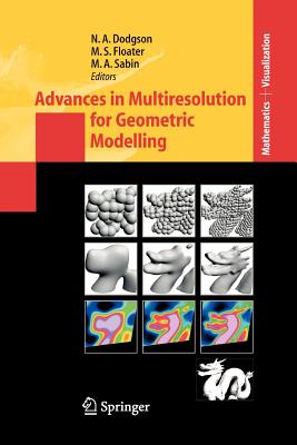 Advances in Multiresolution for Geometric Modelling - Dodgson, Neil (Editor), and Floater, Michael S. (Editor), and Sabin, Malcolm (Editor)