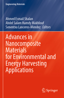 Advances in Nanocomposite Materials for Environmental and Energy Harvesting Applications - Shalan, Ahmed Esmail (Editor), and Hamdy Makhlouf, Abdel Salam (Editor), and Lanceros-Mndez, Senentxu (Editor)