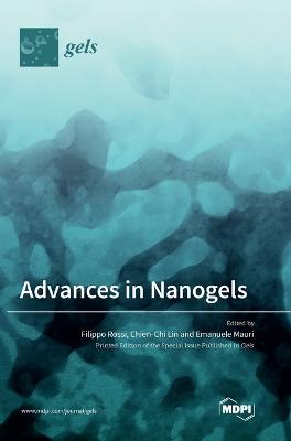 Advances in Nanogels - Lin, Chien-Chi (Guest editor), and Mauri, Emanuele (Guest editor), and Rossi, Filippo (Guest editor)