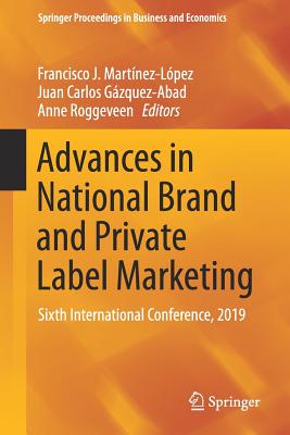 Advances in National Brand and Private Label Marketing: Sixth International Conference, 2019 - Martnez-Lpez, Francisco J (Editor), and Gzquez-Abad, Juan Carlos (Editor), and Roggeveen, Anne (Editor)
