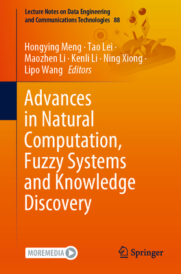 Advances in Natural Computation, Fuzzy Systems and Knowledge Discovery - Meng, Hongying (Editor), and Lei, Tao (Editor), and Li, Maozhen (Editor)