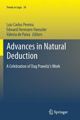 Advances in Natural Deduction: A Celebration of DAG Prawitz's Work - Pereira, Luiz Carlos (Editor), and Haeusler, Edward (Editor), and De Paiva, Valeria (Editor)