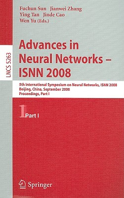 Advances in Neural Networks - ISNN 2008: 5th International Symposium on Neural Networks, ISNN 2008, Beijing, China, September 24-28, 2008, Proceedings, Part I - Sun, Fuchun (Editor), and Zhang, Jianwei (Editor), and Cao, Jinde (Editor)