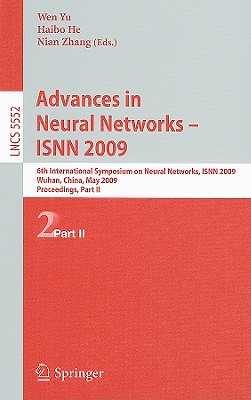Advances in Neural Networks - ISNN 2009: 6th International Symposium on Neural Networks, ISNN 2009, Wuhan, China, May 26-29, 2009 Proceedings, Part II - Yu, Wen (Editor), and He, Haibo (Editor), and Zhang, Nian (Editor)