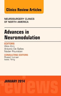 Advances in Neuromodulation, an Issue of Neurosurgery Clinics of North America, an Issue of Neurosurgery Clinics: Volume 25-1 - Kim, Won, and de Salles, Antonio, MD, and Pouratian, Nader, MD