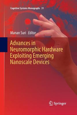 Advances in Neuromorphic Hardware Exploiting Emerging Nanoscale Devices - Suri, Manan (Editor)