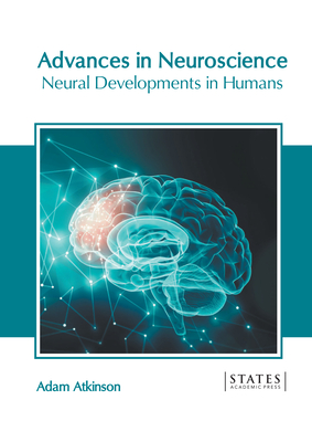 Advances in Neuroscience: Neural Developments in Humans - Atkinson, Adam (Editor)