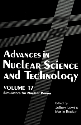 Advances in Nuclear Science and Technology: Simulators for Nuclear Power - Lewins, Jeffrey, and Becker, Martin