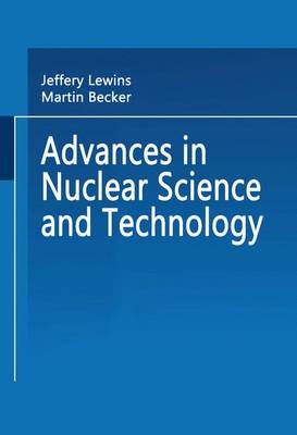 Advances in Nuclear Science and Technology - Lewins, Jeffery D (Editor), and Becker, Martin, D.V.M. (Editor)